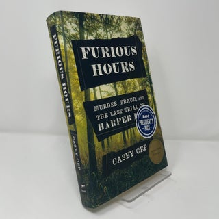 Item #413832 Furious Hours: Murder, Fraud, and the Last Trial of Harper Lee. Casey Cep