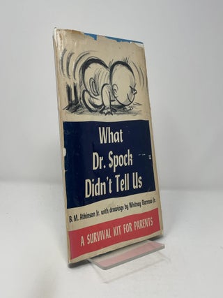 Item #413902 What Dr. Spock Didn't Tell Us or a Survival Kit for Parents. B M. Atkinson