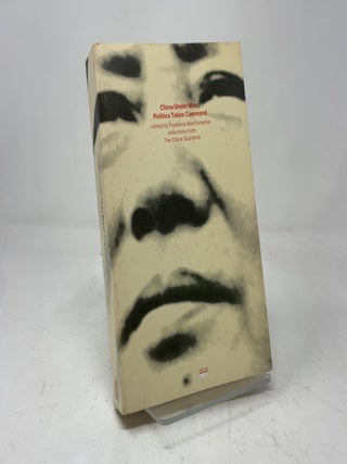 China Under Mao: Politics Takes Command; a Selection of Articles From the China Quarterly
