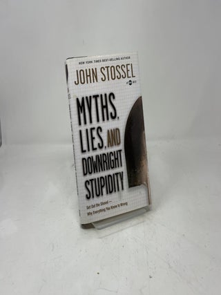Myths, Lies, and Downright Stupidity: Get Out the Shovel--why Everything You Know Is Wrong (Edition