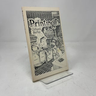 Item #414349 Printing It: A Guide to Graphic Techniques for the Impecunious. Clifford Burke