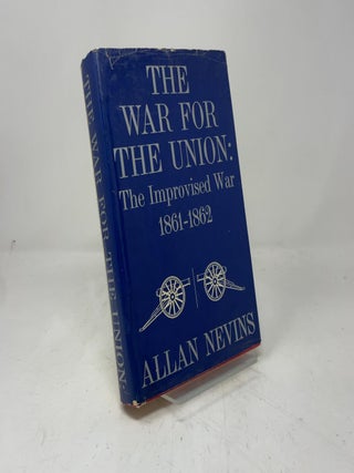The War for the Union, Vol. 1: The Improvised War, 1861-1862