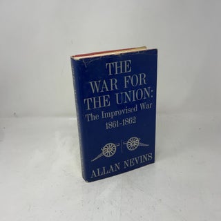 The War for the Union, Vol. 1: The Improvised War, 1861-1862