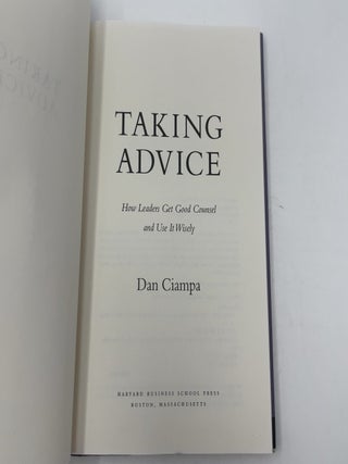 Taking Advice: How Leaders Get Good Counsel And Use It Wisely