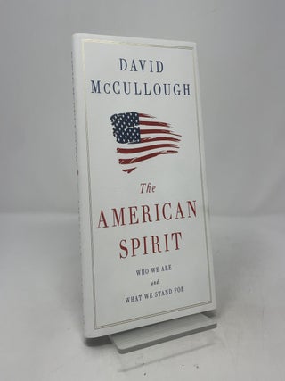 Item #414633 The American Spirit: Who We Are and What We Stand For. David McCullough