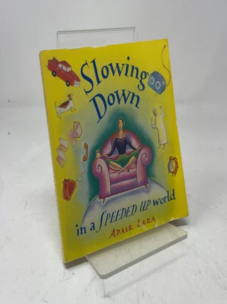 Slowing Down in a Speeded Up World