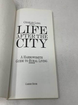 Life After the City: A Harrowsmith Guide to Rural Living