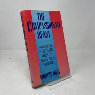 The Compassionate Beast: What Science Is Discovering About the Humane Side of Humankind