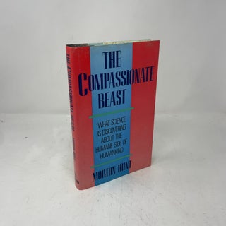 The Compassionate Beast: What Science Is Discovering About the Humane Side of Humankind