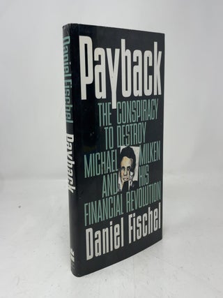 Payback: The Conspiracy to Destroy Michael Milken and His Financial Revolution