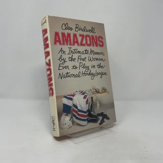 Item #415285 Amazons: An Intimate Memoir by the First Woman Ever to Play in the National Hockey...
