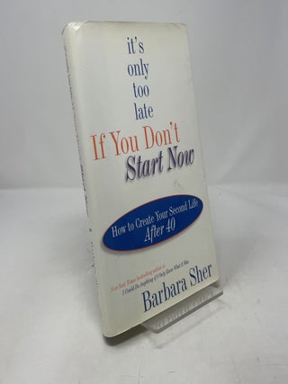 It's Only Too Late If You Don't Start Now