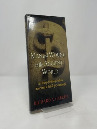 Man and Wound in the Ancient World: A History of Military Medicine from Sumer to the Fall of Constantinople