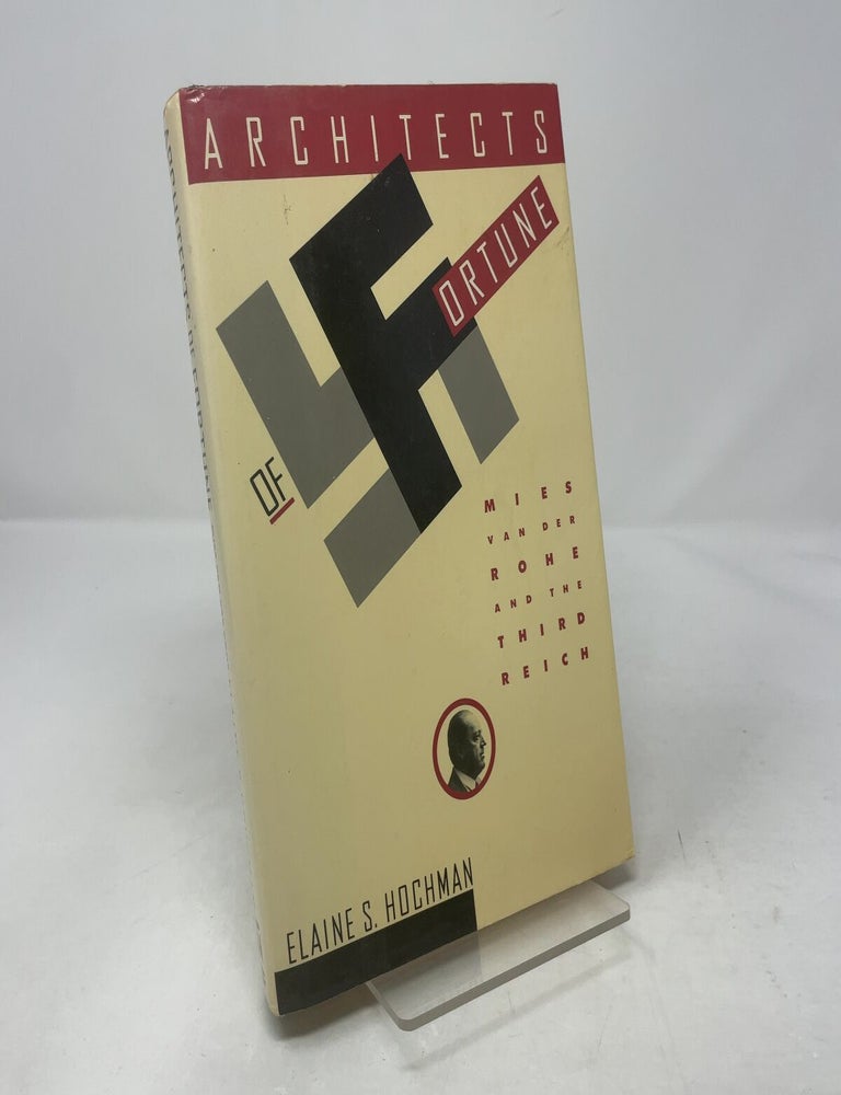 Item #415602 Architects of Fortune: Mies Van Der Rohe and the Third Reich. Elaine S. Hochman.