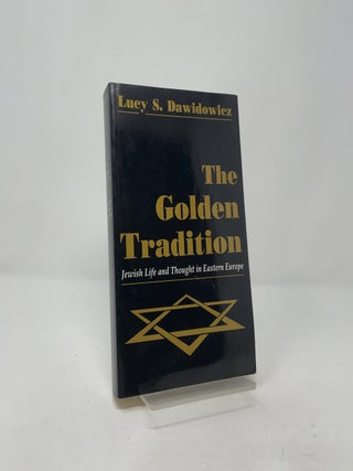 Item #415980 The Golden Tradition: Jewish Life and Thought in Eastern Europe. Lucy S. Dawidowicz