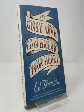 Only Love Can Break Your Heart: A Novel