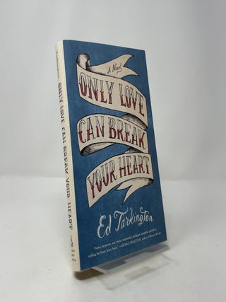 Only Love Can Break Your Heart: A Novel