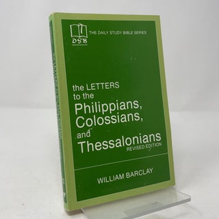 The Letters to the Philippians, Colossians, and Thessalonians (The Daily Study Bible Series: Revised Edition)