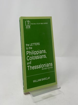 The Letters to the Philippians, Colossians, and Thessalonians (The Daily Study Bible Series: Revised Edition)