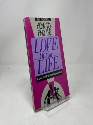 Item #416752 How to Find the Love of Your Life. Ben Dominitz