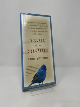 Silence of the Songbirds: How We Are Losing the World's Songbirds and What We Can Do to Save Them