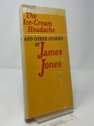 Item #416909 The Ice-Cream Headache and Other Stories. James Jones