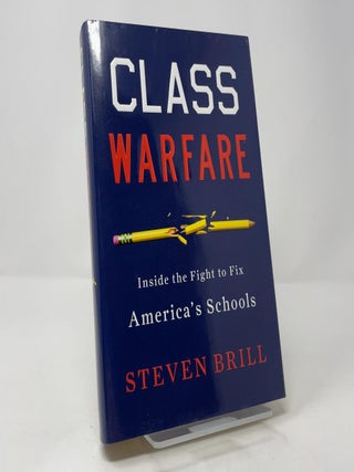 Item #416928 Class Warfare: Inside the Fight to Fix America's Schools. Steven Brill