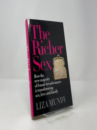 The Richer Sex: How the New Majority of Female Breadwinners Is Transforming Sex, Love and Family