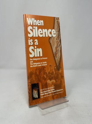 When Silence Is a Sin: The Obligation to Protest And the Obligation to Settle the Entire Land of Israel, from the Talks of the Lubavitcher Rebbe