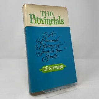 Item #417132 The Provincials: A Personal History of Jews in the South. Eli N. Evans