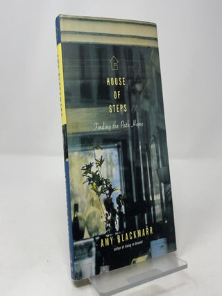 Item #417198 House of Steps: Finding the Path Home. Amy Blackmarr