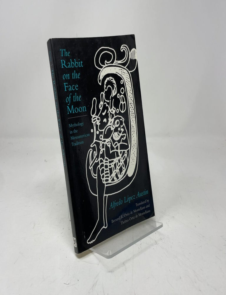 Item #417245 The Rabbit on the Face of the Moon: Mythology in the Mesoamerican Tradition. Alfredo Lopez Austin.