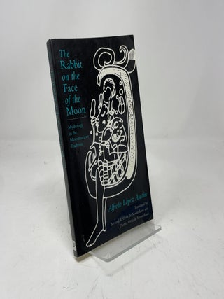 Item #417245 The Rabbit on the Face of the Moon: Mythology in the Mesoamerican Tradition. Alfredo...