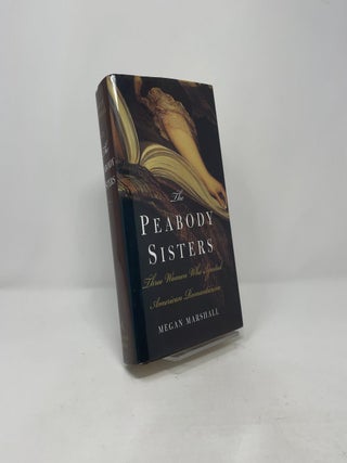 Item #417414 The Peabody Sisters: Three Women Who Ignited American Romanticism. Megan Marshall