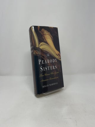 The Peabody Sisters: Three Women Who Ignited American Romanticism