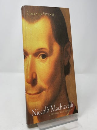Niccolo Machiavelli: An Intellectual Biography