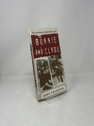 The Strange History of Bonnie and Clyde