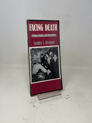 Facing Death: Images, Insights, and Interventions: A Handbook For Educators, Healthcare Professionals, And Counselors (Series in Death, Dying, and Bereavement)