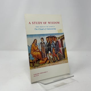A Study of Wisdom: Three Tracts by the Author of the Cloud of Unknowing
