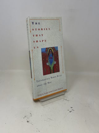 The Stories That Shape Us: Contemporary Women Write About the West : An Anthology