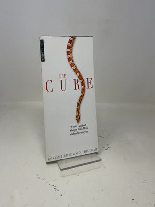The Cure: What If God Isn't Who You Think He Is and Neither Are You?