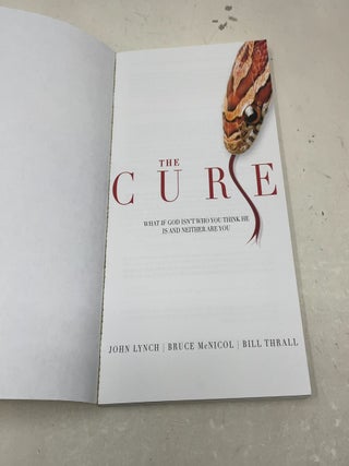 The Cure: What If God Isn't Who You Think He Is and Neither Are You?