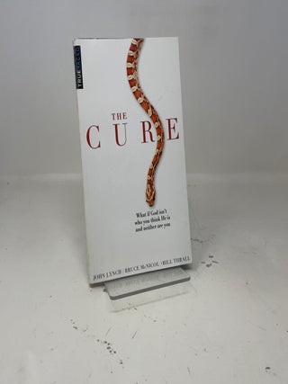 The Cure: What If God Isn't Who You Think He Is and Neither Are You?