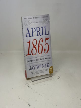 April 1865: The Month That Saved America – A Gripping History of Lincoln's Assassination and the Nation's Harrowing Rebirth (P.S.)