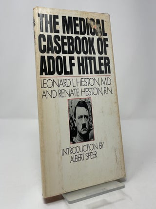 The Medical Casebook of Adolf Hitler: His Illnesses, Doctors, and Drugs