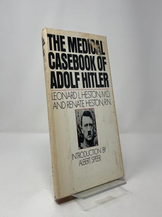 The Medical Casebook of Adolf Hitler: His Illnesses, Doctors, and Drugs