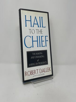 Hail to the Chief: The Making and Unmaking of the American Presidents