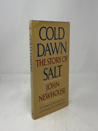 Item #418753 Cold Dawn: The Story of SALT. John Newhouse