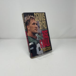 Rise and Walk: The Trial and Triumph of Dennis Byrd