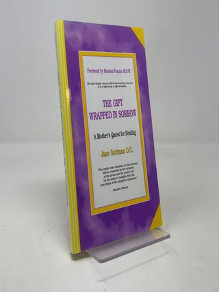 Item #419207 The Gift Wrapped in Sorrow: A Mother's Quest for Healing. Jane Guttman D. C